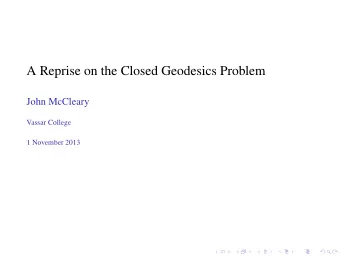 A Reprise on the Closed Geodesics Problem  John McCleary  Vassar College  1 November 2013 Given a