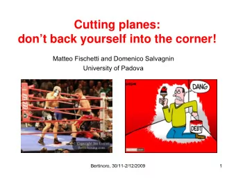 Cutting planes:  dont back yourself into the corner!  Matteo Fischetti and Domenico Salvagnin