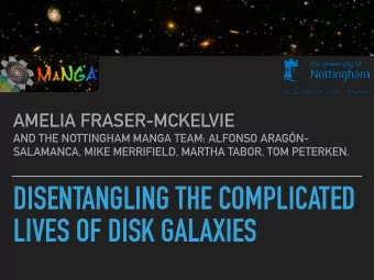 DISENTANGLING THE COMPLICATED  LIVES OF DISK GALAXIES  Amelia Fraser-McKelvie  University of
