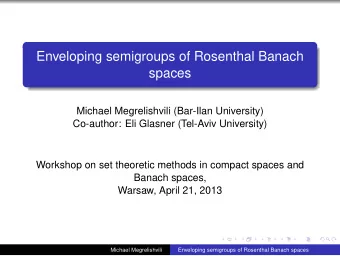 Enveloping semigroups of Rosenthal Banach  spaces  Michael Megrelishvili (Bar-Ilan University)