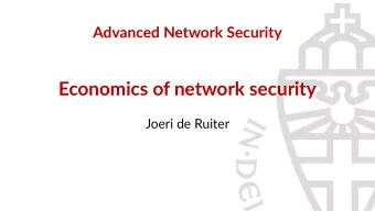 Economics of network security  Joeri de Ruiter  Outline  What economic (dis)incentves are at