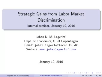 Strategic Gains from Labor Market  Discrimination  Internal seminar, January 19, 2016  Johan N. M.