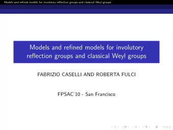 Models and refined models for involutory  reflection groups and classical Weyl groups  FABRIZIO