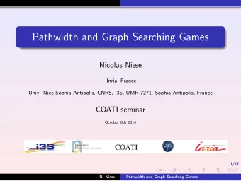 Pathwidth and Graph Searching Games  Nicolas Nisse  Inria, France  Univ. Nice Sophia Antipolis,