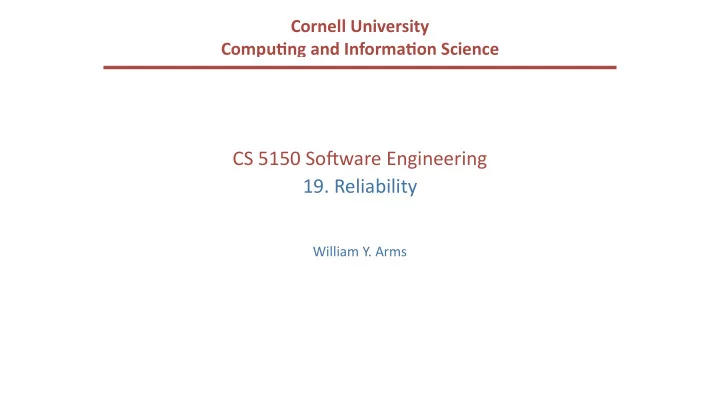 cs 5150 so ware engineering 19 reliability