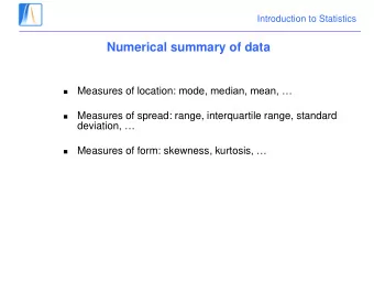 Numerical summary of data Measures of location: mode , median, mean,     Measures of spread: