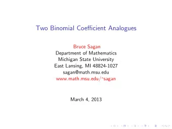 Two Binomial Coefficient Analogues  Bruce Sagan  Department of Mathematics  Michigan State