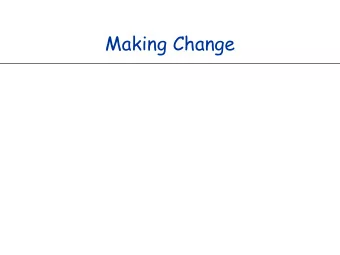 Making Change  Coin Changing Goal.  Given currency in integer denominations: {100, 25, 10, 5, 1}