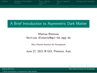 A Brief Introduction to Asymmetric Dark Matter  Mattias Blennow  Mattias.Blennow@mpi-hd.mpg.de