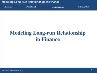 in Finance  1  KULKUNYA PRAYARACH, PH.D.  Modeling Long-Run Relationships in Finance  I. Overview