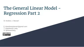 The General Linear Model -  Regression Part 2  Dr Andrew J. Stewart  E: drandrewjstewart@gmail.com