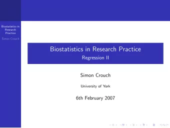 Biostatistics in Research Practice  Regression II  Simon Crouch  University of York  6th February