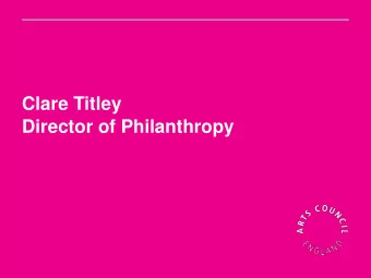 Director of Philanthropy What will be covered  Arts Council introduction  Current Landscape  How