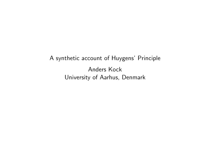 a synthetic account of huygens principle anders kock