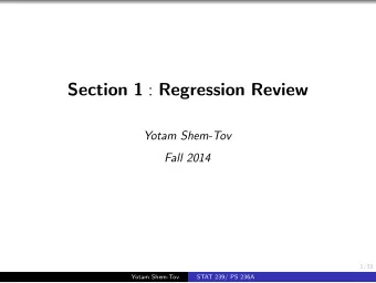Section 1 : Regression Review  Yotam Shem-Tov  Fall 2014  1/33  Yotam Shem-Tov  STAT 239/ PS 236A