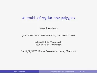 m -ovoids of regular near polygons  Jesse Lansdown joint work with John Bamberg and Melissa Lee