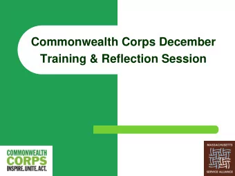 Commonwealth Corps December  Training &amp; Reflection Session Thank you for.  Overview