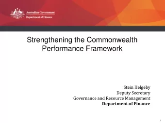 Strengthening the Commonwealth  Performance Framework  Stein Helgeby  Deputy Secretary  Governance