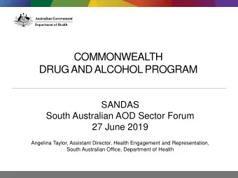 COMMONWEALTH  DRUG AND ALCOHOL PROGRAM  SANDAS  South Australian AOD Sector Forum  27 June 2019