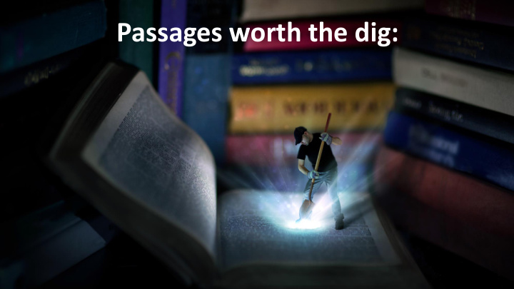 passages worth the dig passages worth the dig