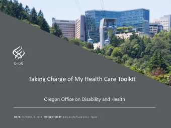 Taking Charge of My Health Care Toolkit  Oregon Office on Disability and Health DATE: OCTOBER, 8,
