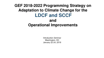 LDCF and SCCF  and  Operational Improvements  Introduction Seminar  Washington, DC  January 22-24,