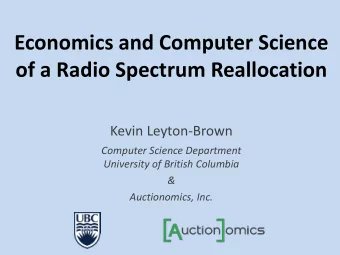 Economics and Computer Science  of a Radio Spectrum Reallocation  Kevin Leyton-Brown  Computer