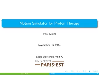 Motion Simulator for Proton Therapy  Paul Morel  November, 17 2014    Ecole Doctorale MSTIC  Paul