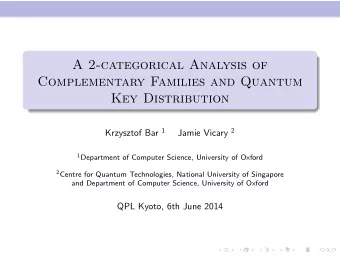 A 2-categorical Analysis of  Complementary Families and Quantum  Key Distribution Krzysztof Bar 1