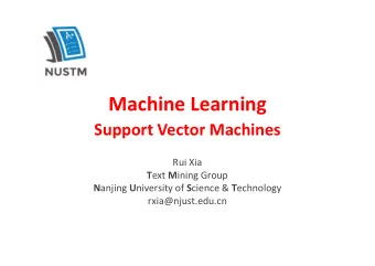 Machine Learning  Support Vector Machines  Rui Xia T ext M ining Group N anjing U niversity of S