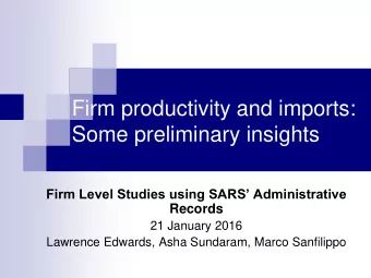 Firm productivity and imports:  Some preliminary insights  Firm Level Studies using SARS