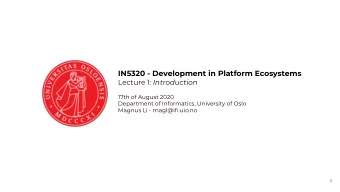 IN5320 - Development in Platform Ecosystems Lecture 1: Introduction  17th of August 2020