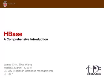 HBase  A Comprehensive Introduction  James Chin, Zikai Wang  Monday, March 14, 2011  CS 227 (Topics
