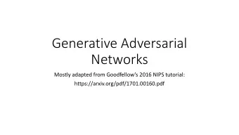 Networks Mostly adapted from Goodfellows 2016 NIPS tutorial: