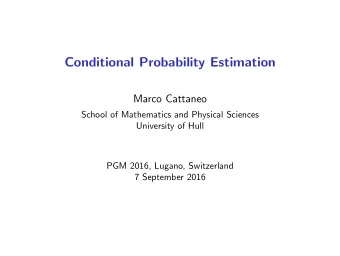 Conditional Probability Estimation  Marco Cattaneo  School of Mathematics and Physical Sciences