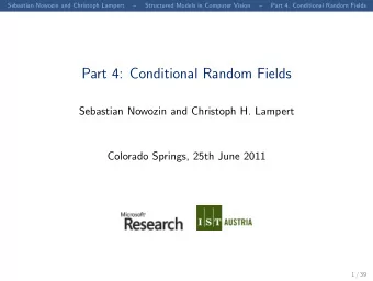 Part 4: Conditional Random Fields  Sebastian Nowozin and Christoph H. Lampert  Colorado Springs,