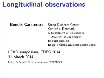 Longitudinal observations  Bendix Carstensen  Steno Diabetes Center,  Gentofte, Denmark  &amp;