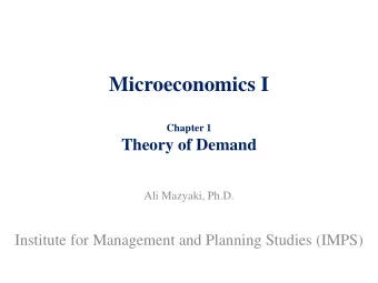 Chapter 1  Theory of Demand  Ali Mazyaki, Ph.D.  Institute for Management and Planning Studies