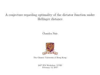 A conjecture regarding optimality of the dictator function under  Hellinger distance  Chandra Nair