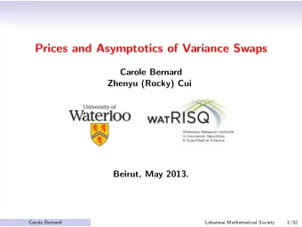 Prices and Asymptotics of Variance Swaps  Carole Bernard  Zhenyu (Rocky) Cui  Beirut, May 2013.
