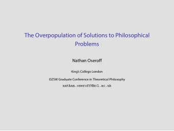The Overpopulation of Solutions to Philosophical  Problems  Nathan Oserofg  Kings College London