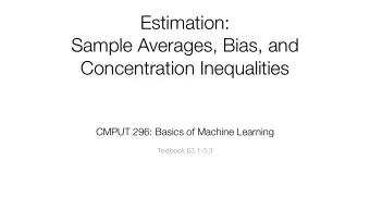 Estimation:  Sample Averages, Bias, and  Concentration Inequalities  CMPUT 296: Basics of Machine