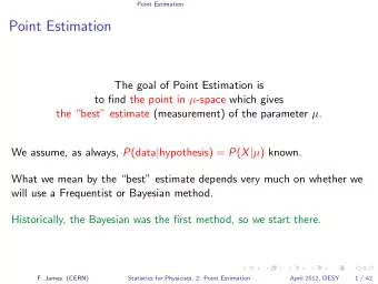 Point Estimation  The goal of Point Estimation is to find the point in  -space which gives the
