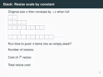 Stack: Resize scale by constant Original size c then increase by  c when full Run time to push n