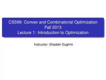 CS599: Convex and Combinatorial Optimization  Fall 2013  Lecture 1: Introduction to Optimization