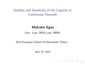 Stability and Sensitivity of the Capacity in  Continuous Channels  Malcolm Egan  Univ. Lyon, INSA