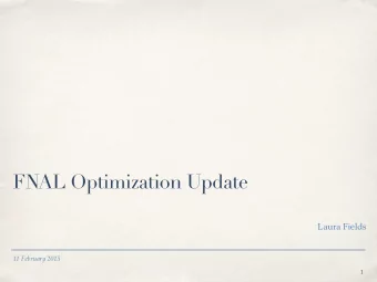 FNAL Optimization Update  Laura Fields  11 February 2015  1  Outline  Results of three