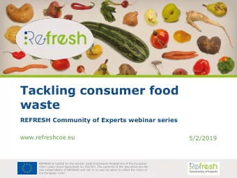Tackling consumer food  waste  REFRESH Community of Experts webinar series  www.refreshcoe.eu