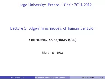 Liege University: Francqui Chair 2011-2012  Lecture 5: Algorithmic models of human behavior  Yurii