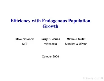 Efficiency with Endogenous Population  Growth  Mike Golosov  Larry E. Jones  Mich`  ele Tertilt